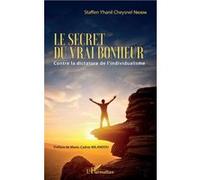 Le Secret Du Vrai Bonheur - Contre La Dictature De L'individualisme