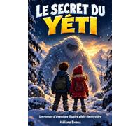Le secret du yéti: Un roman d’aventure illustré pour les enfants de 8 à 12 ans - Une histoire pleine de mystère sur les traces du yéti, au cœur de la montagne.