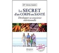 Le secret d'un corps en santé - Développer sa conscience nutritionnelle Anne Aubin (Auteur)