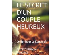 LE SECRET D'UN COUPLE HEUREUX: Le Bonheur se Construit