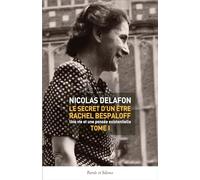 Le secret d'un être Rachel Bespaloff (1895-1949) TOME 1: Une vie et une pensée existentielle