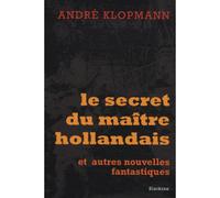 Le secret d'un maitre hollandais Et autres nouvelles fantastiques - André Klopmann - Slatkine - broché - Roman