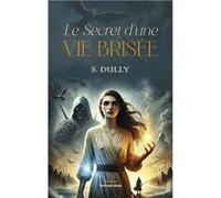 Le Secret d'une vie brisée S. Dully (Auteur)