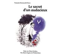 Le Secret D'une Vie : Petite Vie Du Père Marie-Eugène De L'enfant Jésus