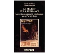 Le Secret Et La Puissance - Les Services Spéciaux Et Le Renseignement Aux Xixe Et Xxe Siècles
