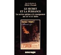 Le Secret Et La Puissance - Les Services Spéciaux Et Le Renseignement Aux Xixe Et Xxe Siècles