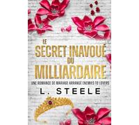 Le Secret Inavoué du Milliardaire: Une Romance de Mariage Arrangé Enemies to Lovers