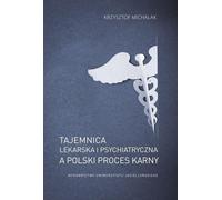 Le secret médical et psychiatrique et la procédure pénale polonaise - Krzysztof Michalak (Literatur, Medizin auf Polnisch)