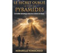 Le secret oublié des pyramides: Un thriller fantastique dans les couloirs du temps