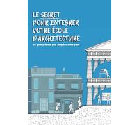 Le secret pour intégrer votre école d'architecture: Un livre écrit par des étudiants d'ENSA (2e édition)