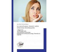 Le secret pour reussir votre interview d'embauche 1 REgle d'or, 10 Principes clefs, 100 Questions courantes experiences du Burundi,Congo, Rwanda - Jean Makuza - Universitaires Europeennes - broché - E