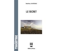 Le secret - Savignac matthieu - L'oeil Du Prince Eds - broché - Théâtre