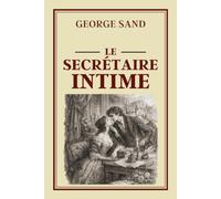 LE SECRÉTAIRE INTIME: Collection George Sand - Édition intégrale