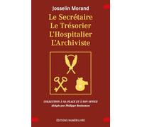 Le Secrétaire, Le Trésorier, L’Hospitalier, L’Archiviste: en Franc-maçonnerie