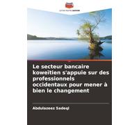 Le secteur bancaire koweïtien s'appuie sur des professionnels occidentaux pour mener à bien le changement