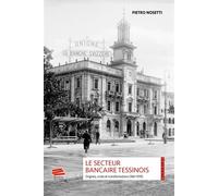 Le secteur bancaire tessinois Origines, crises et transformations (1861-1939) - NOSETTI PIETRO - Alphil - broché - Etude