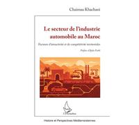 Le secteur de l’industrie automobile au Maroc Facteurs d’attractivité et de compétitivité territoriales - Chaimaa Khachani - L'harmattan - broché - Etude