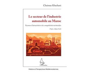 Le secteur de l’industrie automobile au Maroc Facteurs d’attractivité et de compétitivité territoriales - Chaimaa Khachani - L'harmattan - broché - Etude