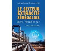 Le secteur extractif sénégalais Mines, pétrole et gaz - Patrice Samuel Aristide Badji - L'harmattan - broché - Etude