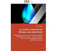 Le Secteur Informel En Afrique Sub-Saharienne: Développement D'un Cadre Institutionnel Adapté À L'intégration Du Secteur Informel Au Bénin: Cas Du ... Pétroliers À Cotonou (Omn.Univ.Europ.)