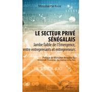 Le Secteur Privé Sénégalais - Jambe Faible De L'émergence, Entre Entreprenants Et Entrepreneurs