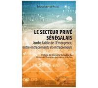 Le Secteur Privé Sénégalais - Jambe Faible De L'émergence, Entre Entreprenants Et Entrepreneurs