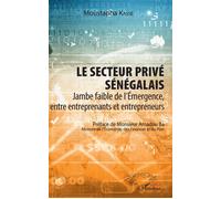 Le secteur privé sénégalais Jambe faible de l'Emergence, entre entreprenants et entrepreneurs - Moustapha Kassé - L'harmattan - broché - Etude