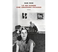Le sei donne che amarono Picasso