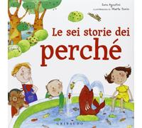 Le sei storie dei perché. Ediz. illustrata