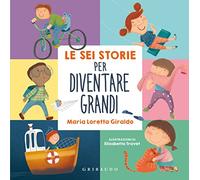 Le sei storie per diventare grandi. Ediz. a colori