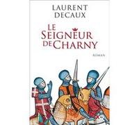 Le Seigneur de Charny Laurent Decaux (Auteur)