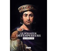 Le seigneur des empereurs: LA MOSAIQUE SARANTINE LIVRE 2