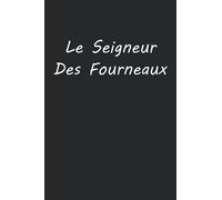 Le seigneur des fourneaux: Carnet de notes chef cuisinier humour - 110 pages lignées - cadeau original chef cuisto drôle copine