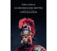 Le Seigneur des Mottes - L'Installation - Gilles Lefebvre - Hello - broché - Roman