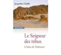Le Seigneur des tribus. L'islam de Mahomet Jacqueline Chabbi (Auteur)