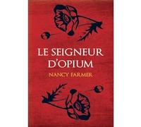 Le seigneur d'Opium Nancy Farmer (Auteur), Helene Borraz (Traduction)