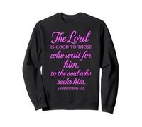 Le Seigneur est Bon pour Ceux Qui l'attendent : la Foi des versets de la Bible Sweatshirt