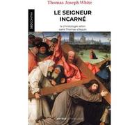 Le Seigneur incarné Père Th. J. White (Auteur), Madame Pascale Robin (Traduction)