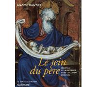Le Sein du père Abraham et la paternité dans l'Occident médiéval - Jérôme Baschet - Gallimard - broché - Beau livre
