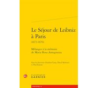 Le Séjour de Leibniz à Paris: Mélanges à la mémoire de Maria Rosa Antognazza