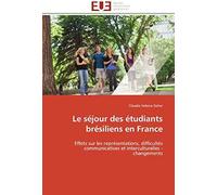 Le Séjour Des Étudiants Brésiliens En France: Effets Sur Les Représentations, Difficultés Communicatives Et Interculturelles - Changements (Omn.Univ.Europ.)