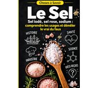 Le Sel : Choses à Savoir: Sel iodé, sel rose, sodium : comprendre les usages et démêler le vrai du faux