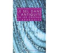 Le Sel dans l'Antiquité Ou les cristaux d'Aphrodite - Bernard Moinier - Belles Lettres - broché - Essai