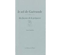Le Sel de Guérande, dix façons de le préparer - Sonia Ezgulian - L'epure - broché - Guide