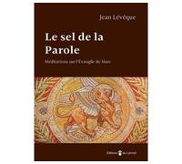 Le sel de la Parole Médiations sur l'évangile de Marc - Jean Lévêque - Du Carmel Eds - broché - Guide