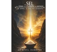 LE SEL DE LA TERRE ET LA LUMIÈRE DU MONDE: Un Appel A Une Foi Vivante