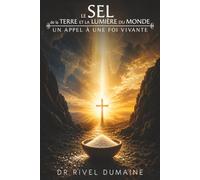 LE SEL DE LA TERRE ET LA LUMIÈRE DU MONDE: Un Appel A Une Foi Vivante