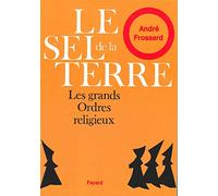 Le sel de la Terre: Les grands ordres religieux