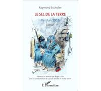 Le sel de la terre Verdun 1916 - Roman - Raymond Escholier - L'harmattan - broché - Roman