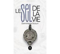 Le sel de la vie - Dominique Sicouri - Le Lys Bleu - broché - Roman